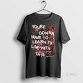 Trending Youre Gonna Have To Learn To Live With This T Shirt Sweater