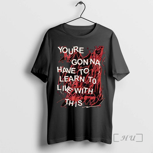 Trending Youre Gonna Have To Learn To Live With This Tee Shirt Sweater