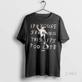 Trending Drake Maye If Youre Seeing This Its Too Late T Shirt Sweater