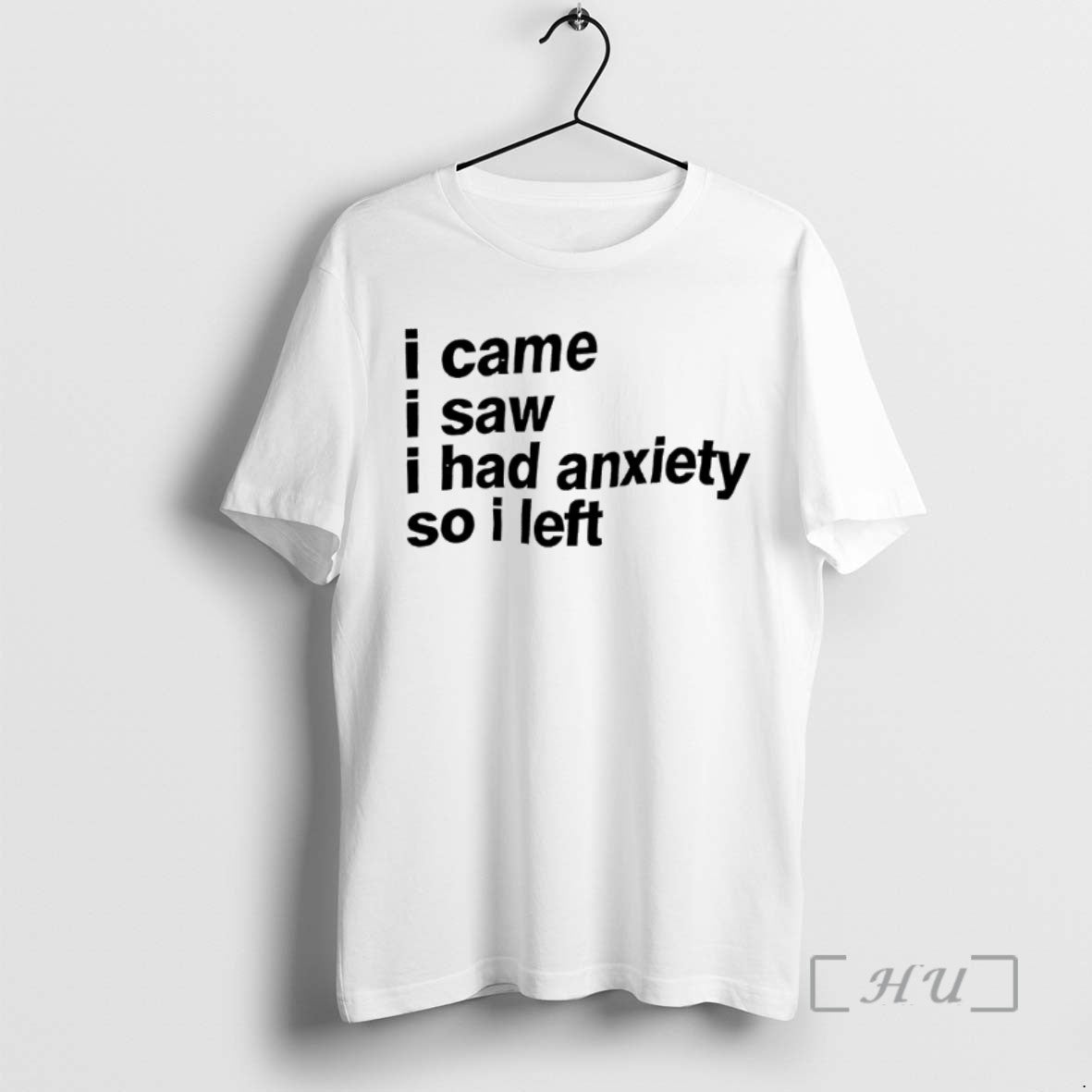 Trending I Came I Saw I Had Anxiety So I Left Tee Shirts Sweater