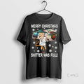 Trending Merry Christmas Shitter Was Full T Shirt Sweater