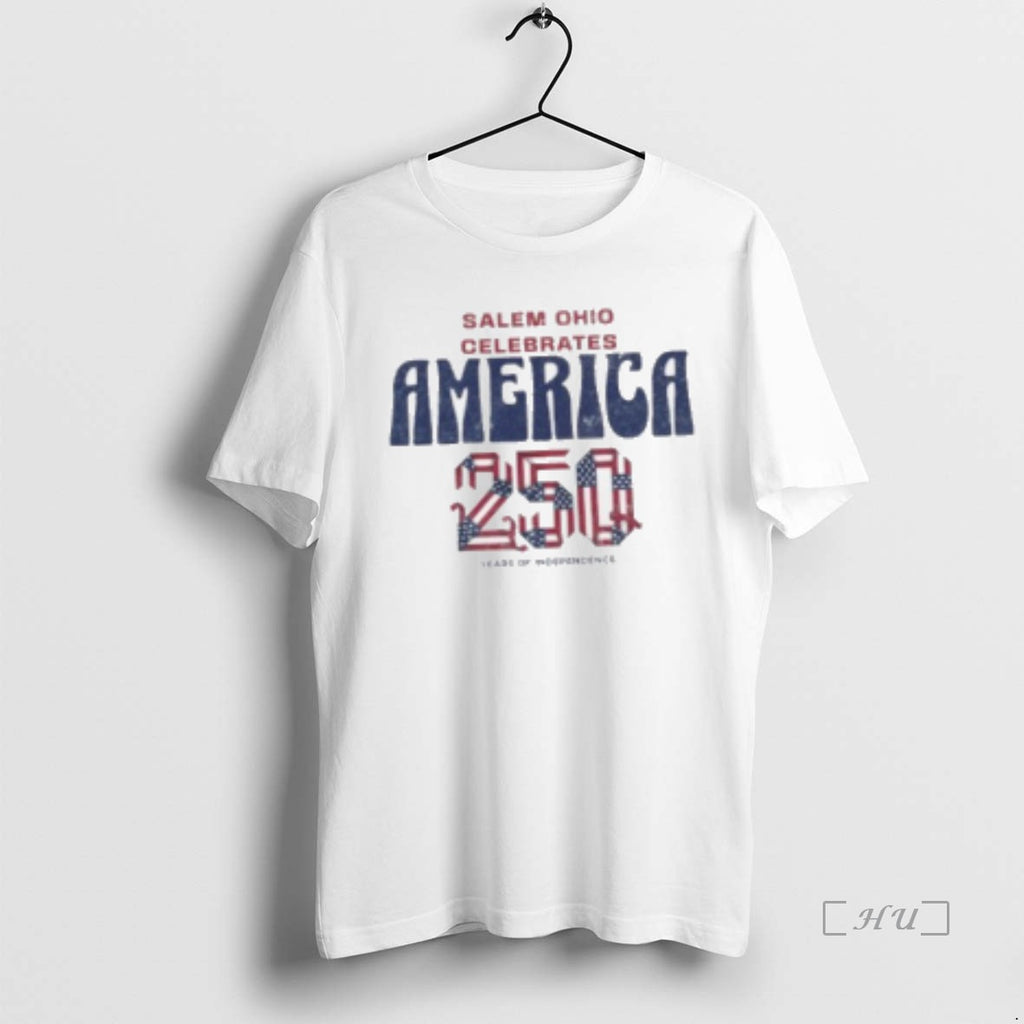 Trending Salem Ohio Celebrates America 250 Years Of Independence Shirts Women T Shirt Sweater