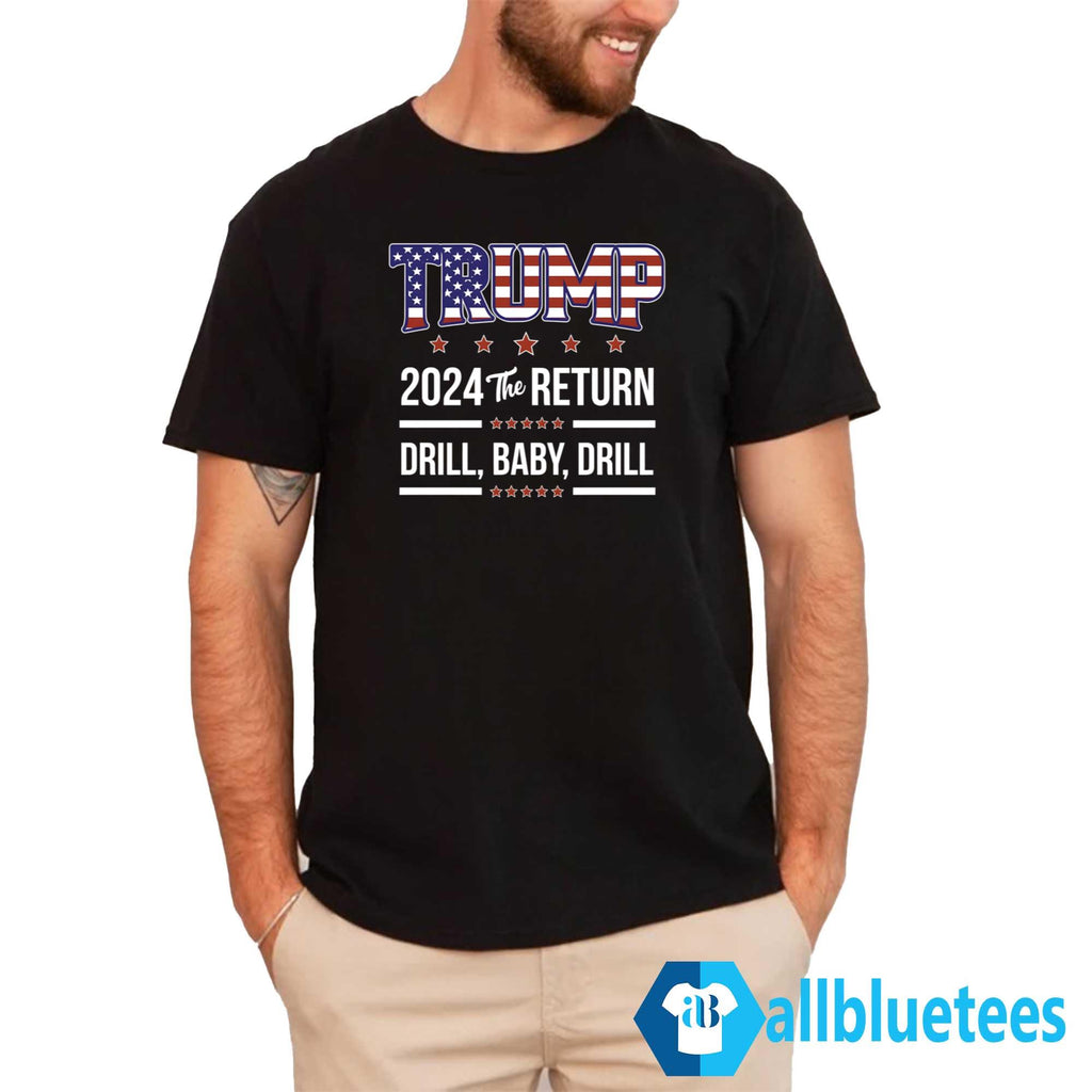 Trump 2024 The Return Drill Baby Drill Shirt