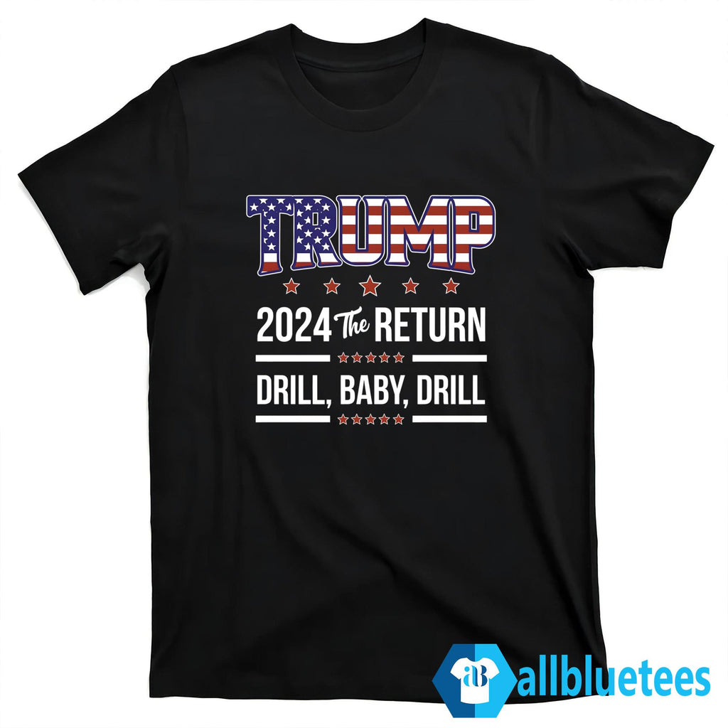 Trump 2024 The Return Drill Baby Drill Shirt