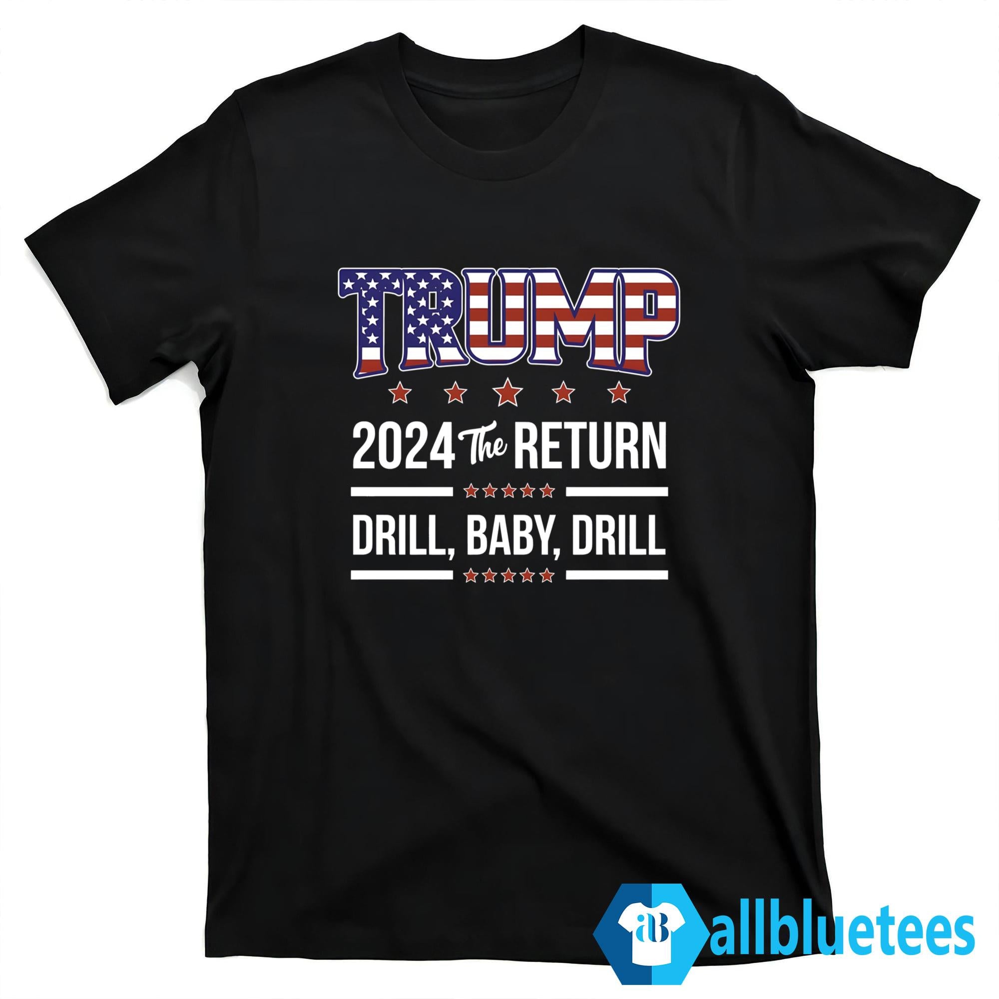 Trump 2024 The Return Drill Baby Drill Shirt