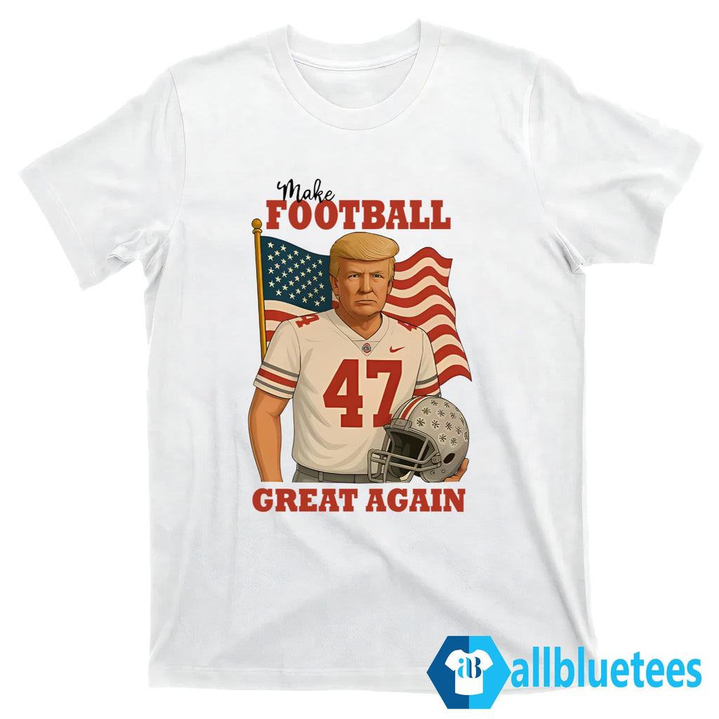Trump 47 Make Football Great Again Shirt