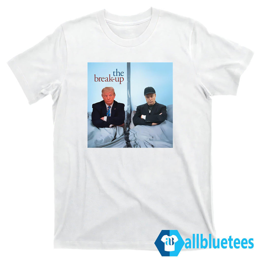 Trump And Musk The Break-up Shirt