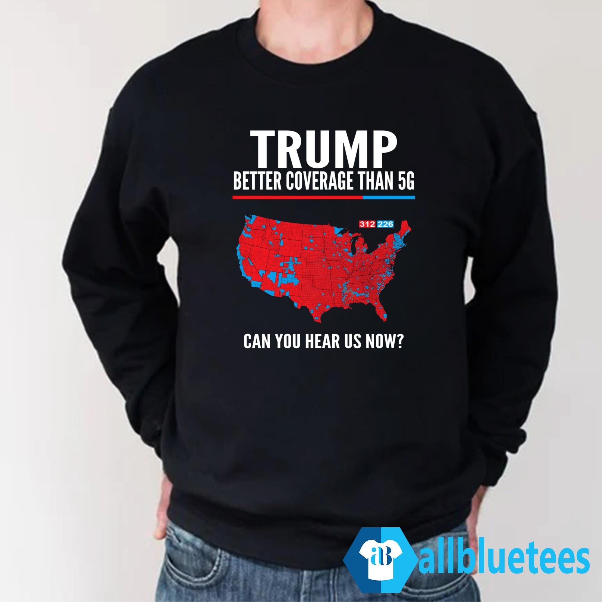 Trump Better Coverage Than 5G 2024 Can You Hear Us Now Shirt