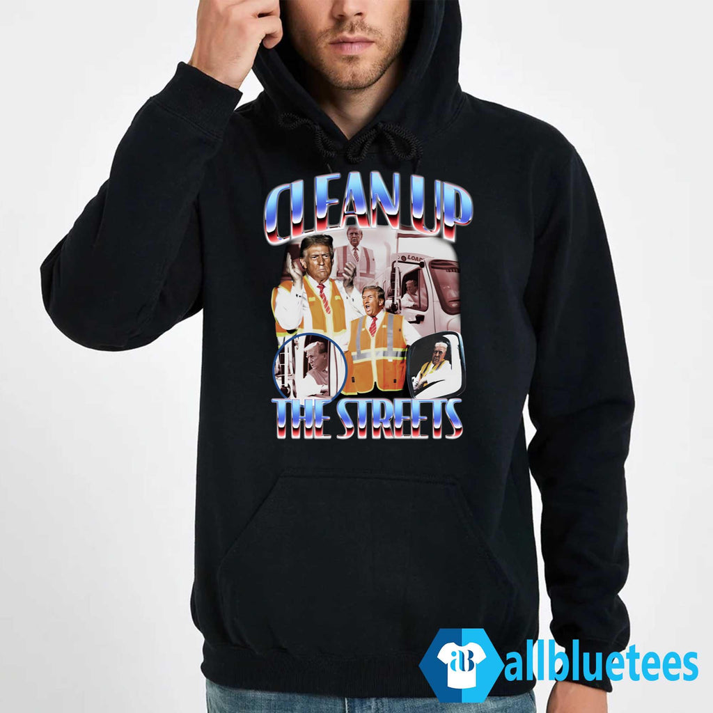 Trump Clean Up The Streets Shirt