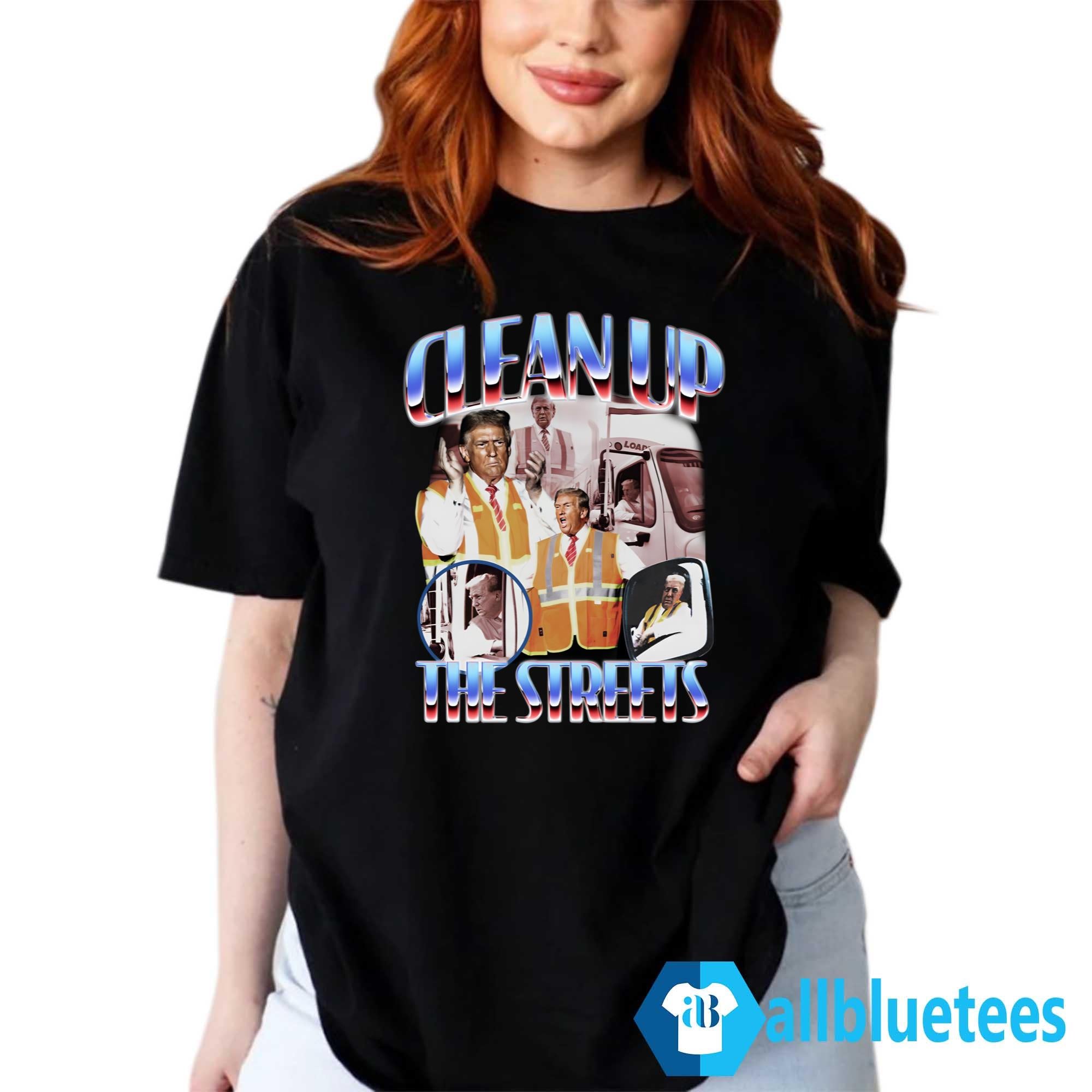 Trump Clean Up The Streets Shirt