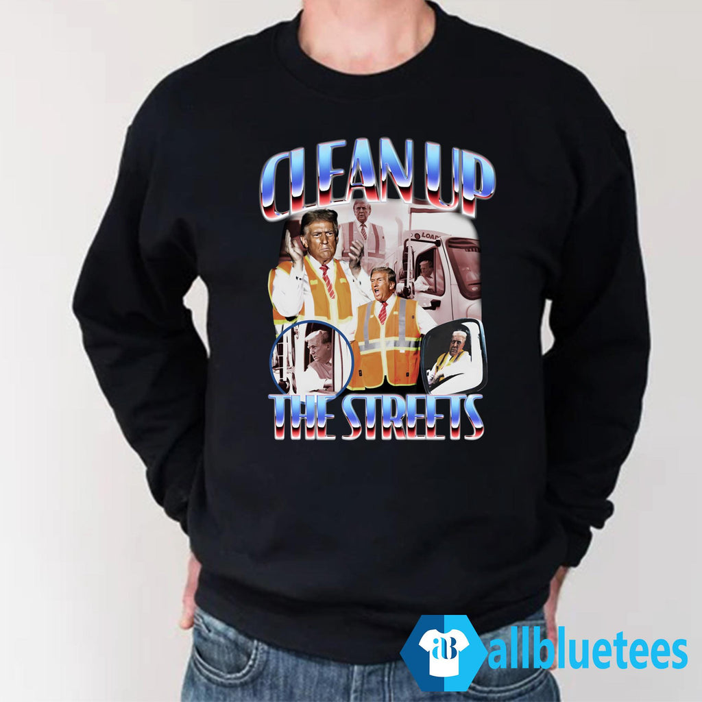 Trump Clean Up The Streets Shirt