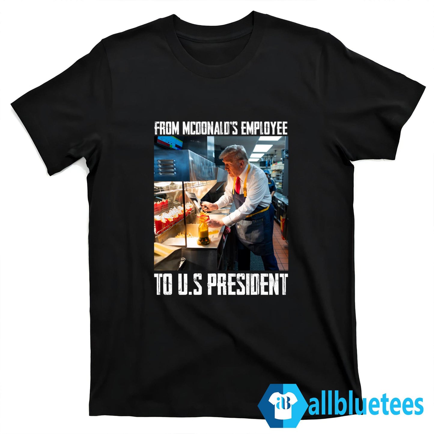 Trump From McDonald’s Employee To U.S President Shirt