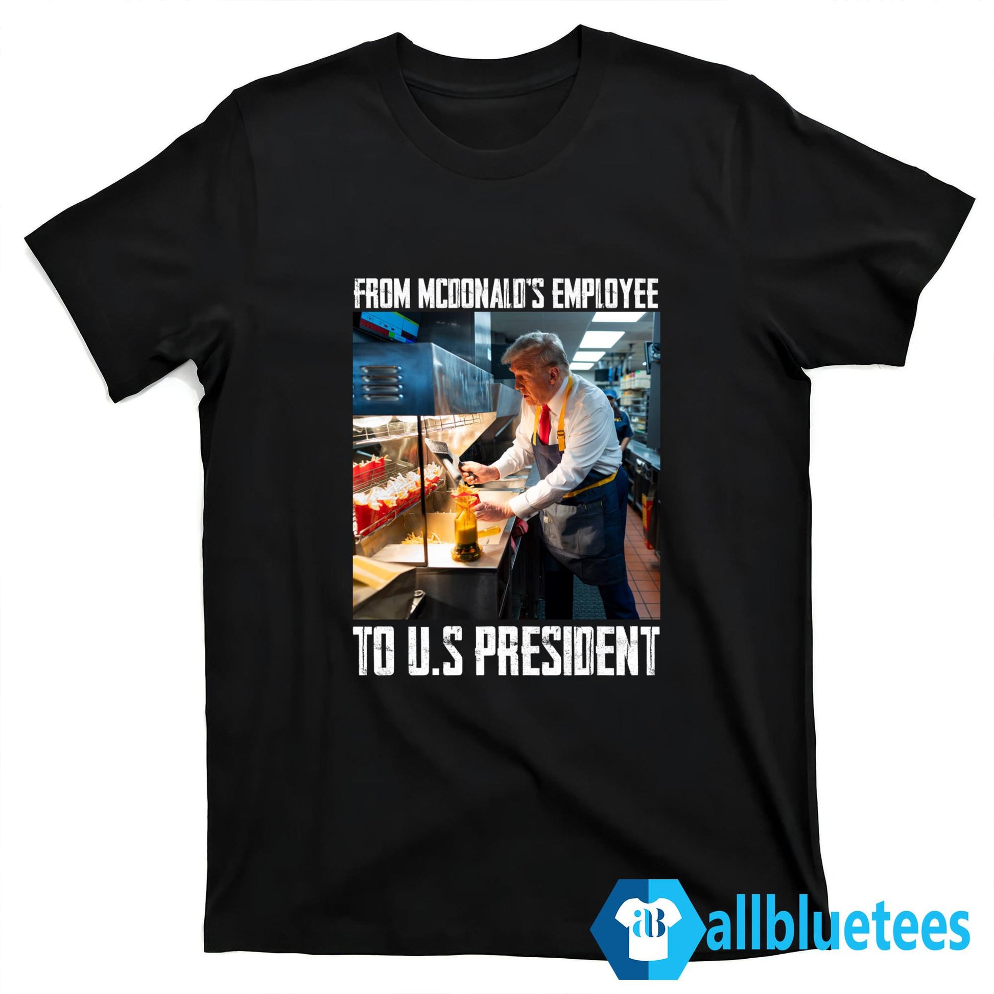 Trump From McDonald’s Employee To U.S President Shirt