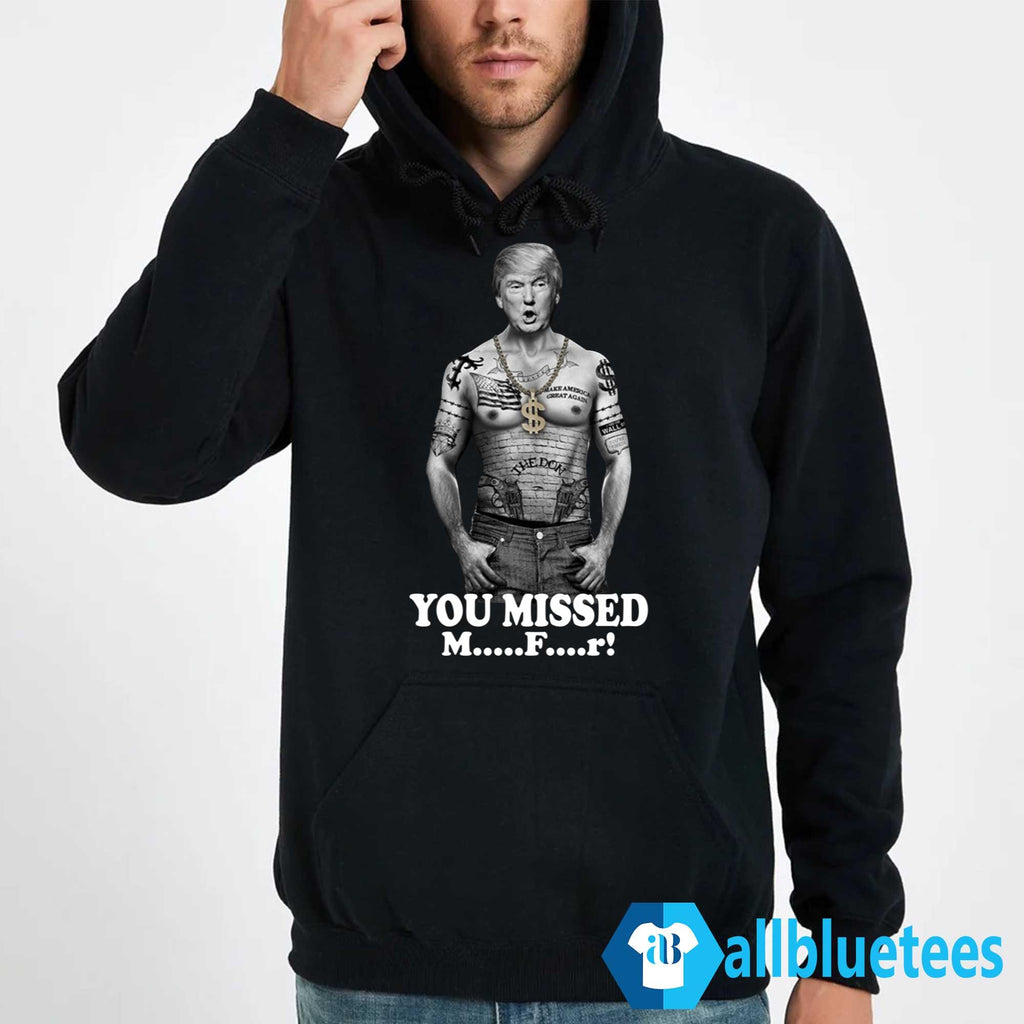 Trump Gang You Missed Motherf-cker Shirt