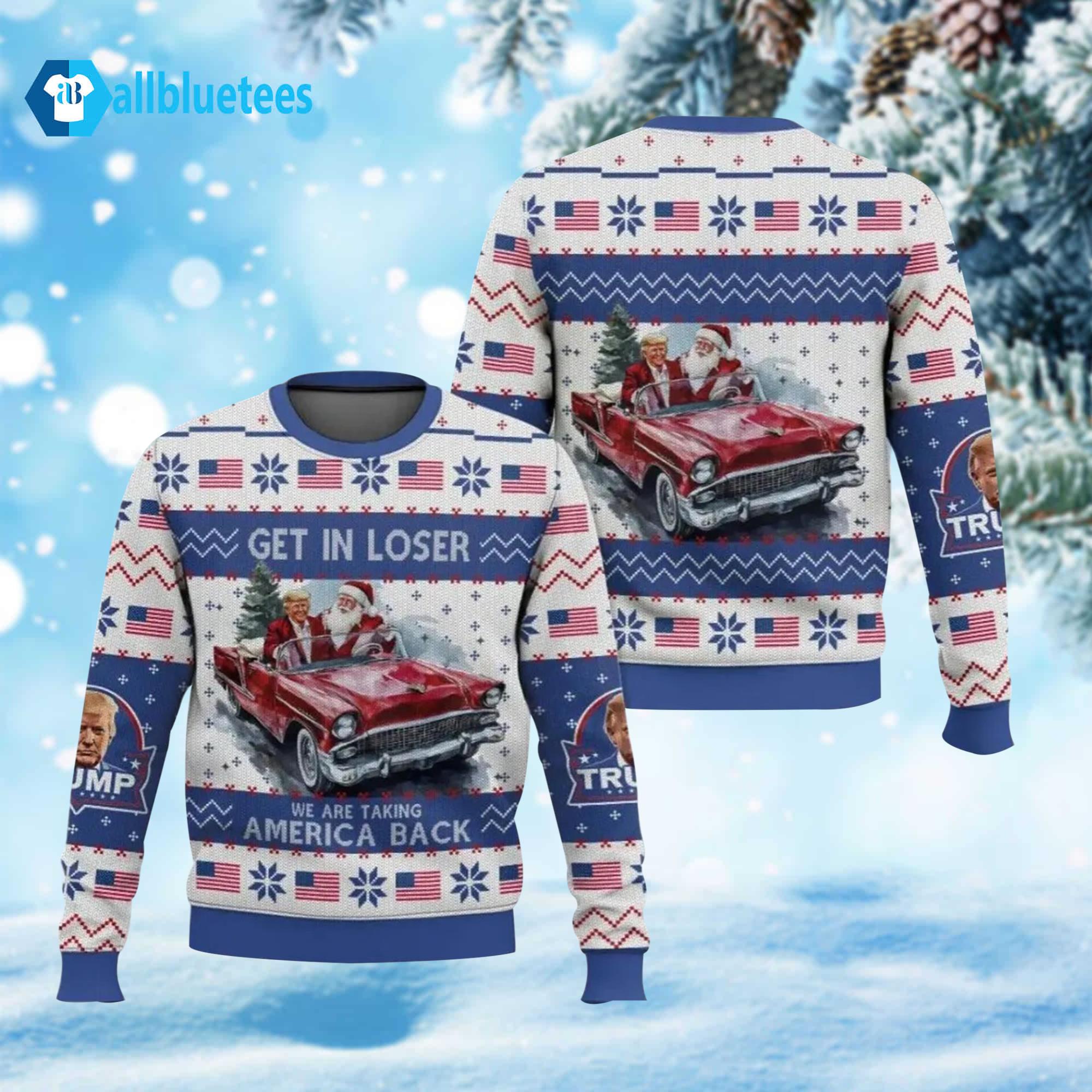 Trump Get In Loser We Are Taking America Back Ugly Christmas Sweater