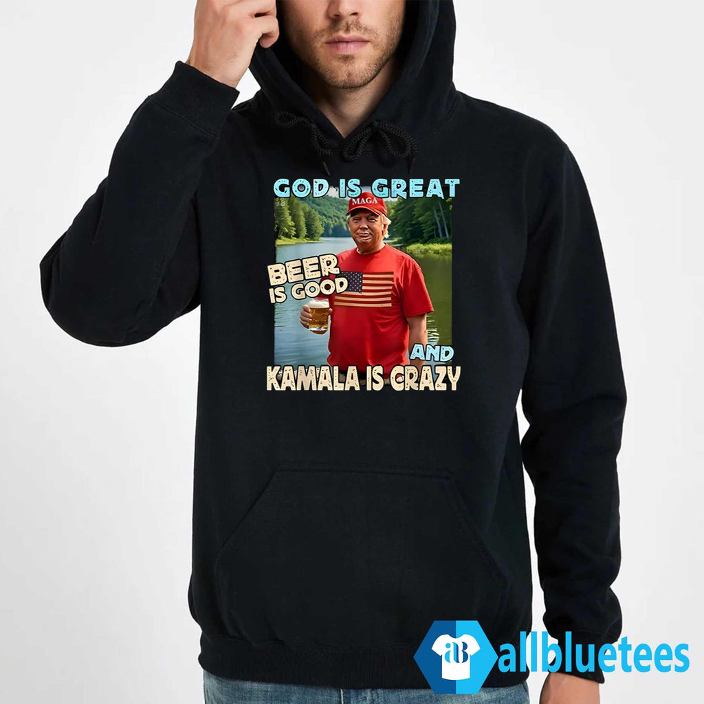 Trump God Is Great Beer Is Good And Kamala Is Crazy Shirt