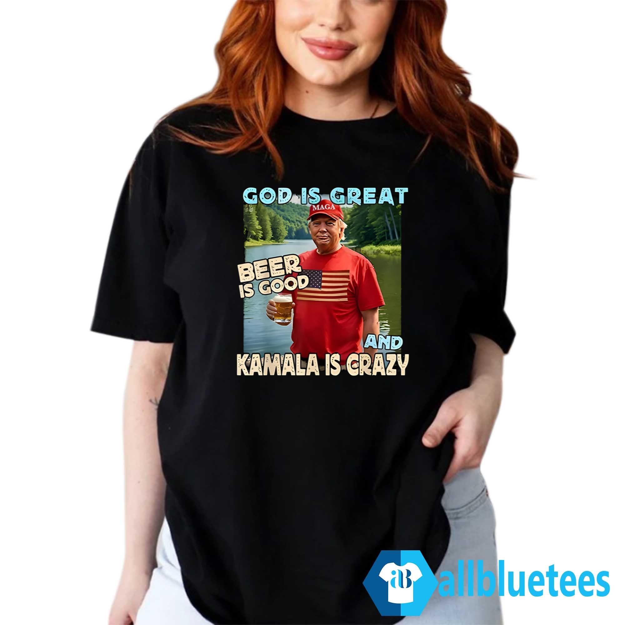 Trump God Is Great Beer Is Good And Kamala Is Crazy Shirt