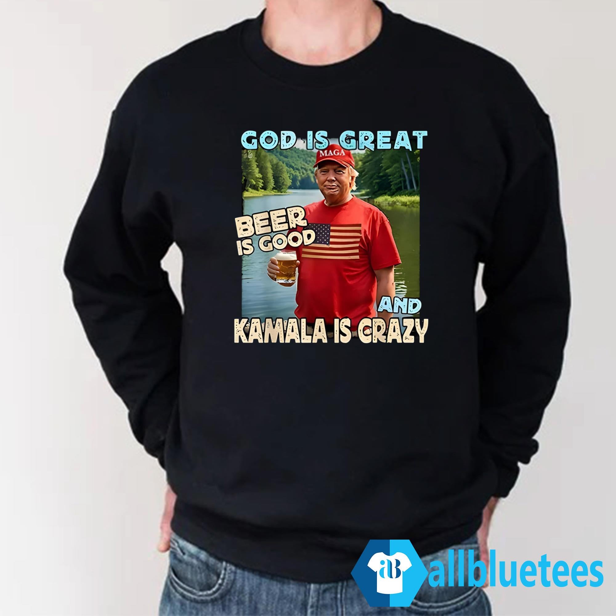 Trump God Is Great Beer Is Good And Kamala Is Crazy Shirt