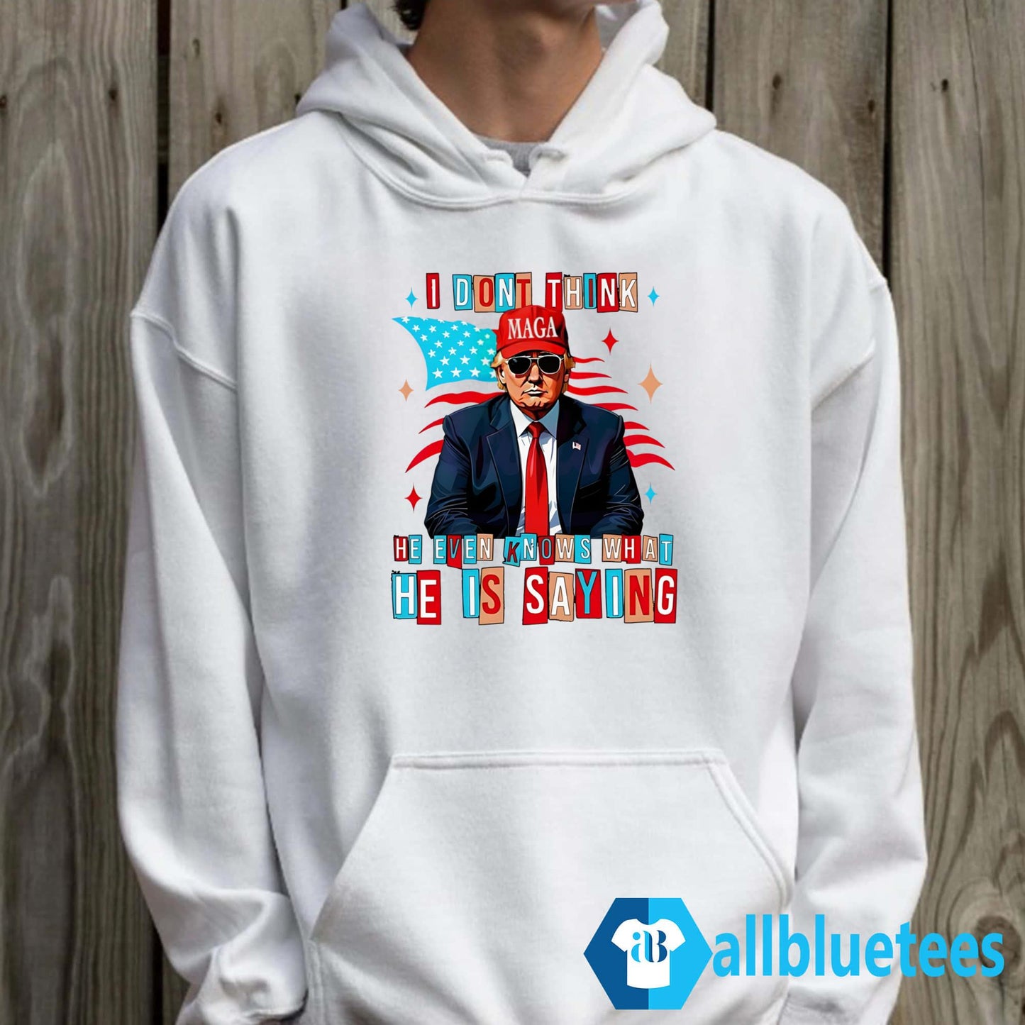 Trump I Don’t Think He Even Knows What He Is Saying Shirt