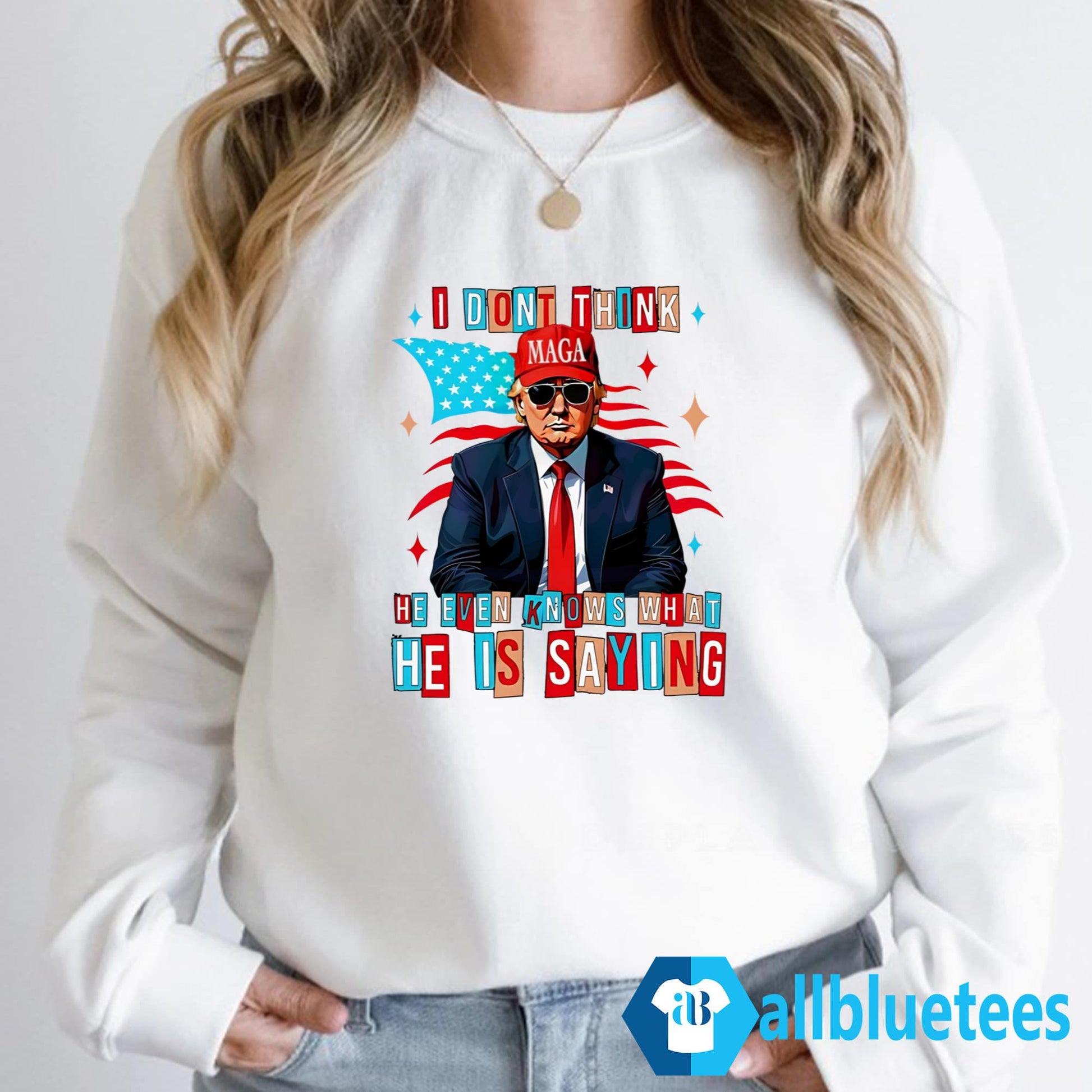 Trump I Don’t Think He Even Knows What He Is Saying Shirt