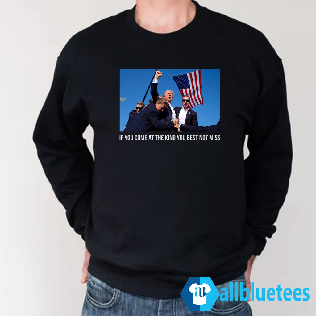 Trump If You Come At The King You Best Not Miss Shirt