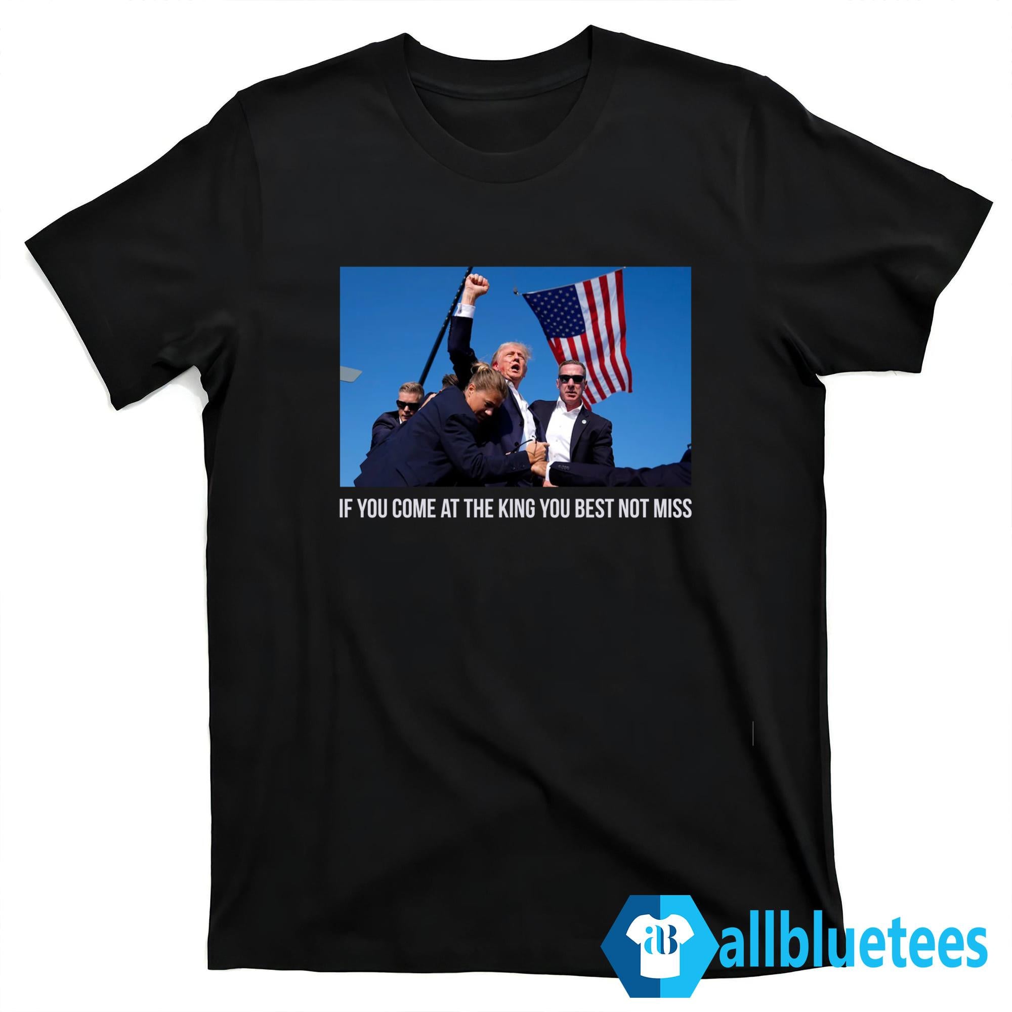 Trump If You Come At The King You Best Not Miss Shirt