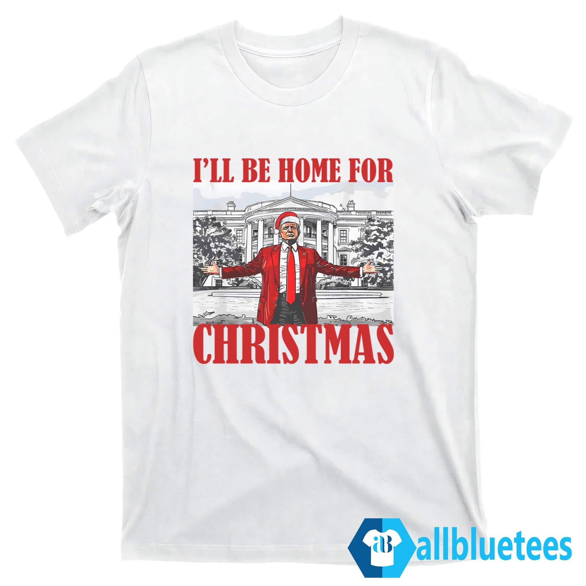 Trump I’ll Be Home For Christmas Shirt