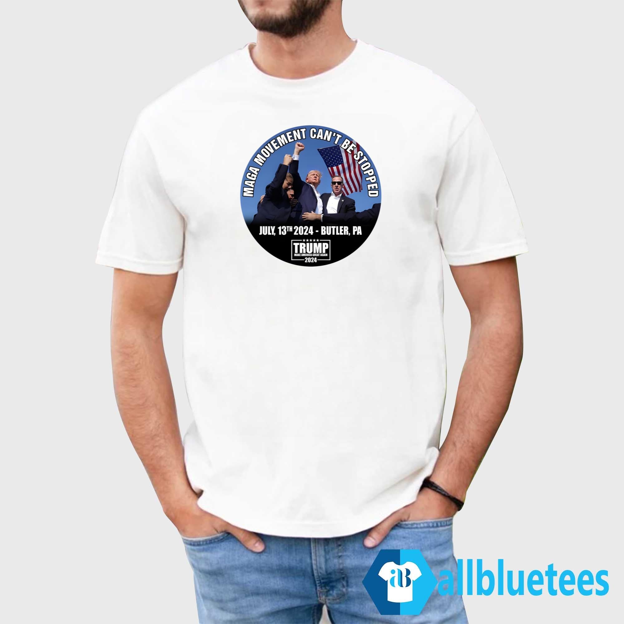 Trump July 13 2024 Butler PA MAGA Movement Can’t Be Stopped Shirt