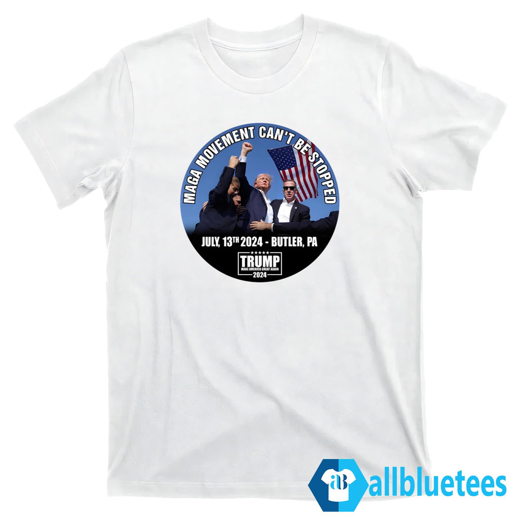 Trump July 13 2024 Butler PA MAGA Movement Can’t Be Stopped Shirt