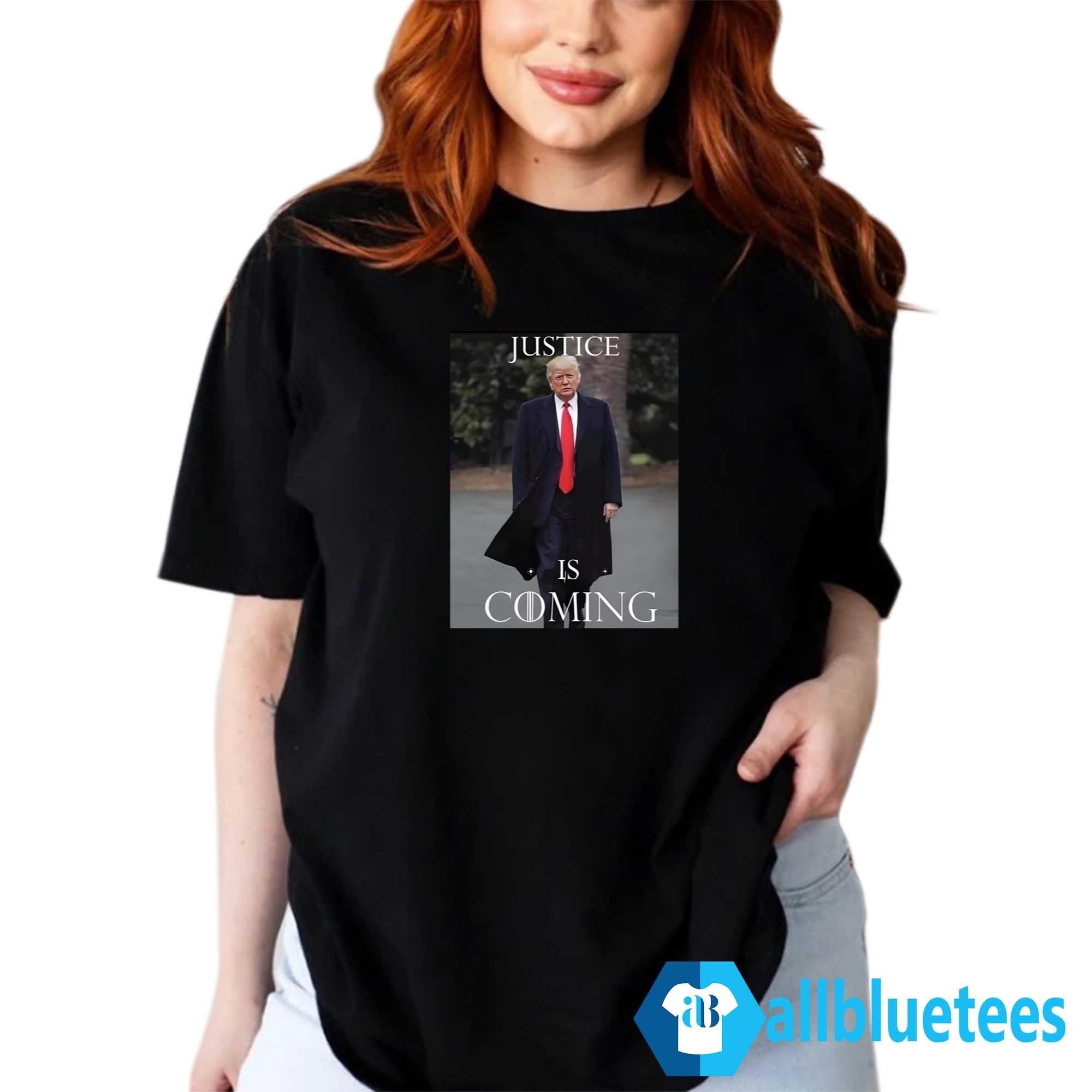 Trump Justice Is Coming Shirt
