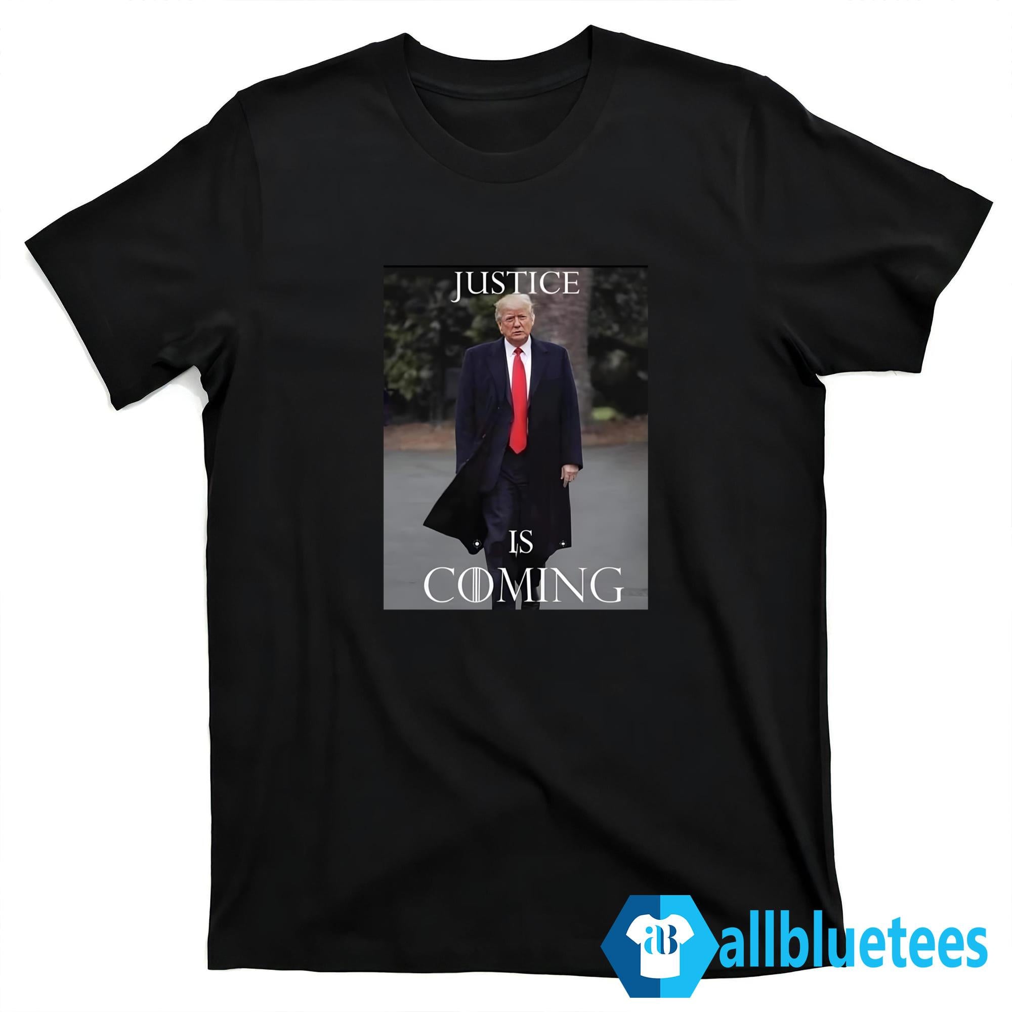 Trump Justice Is Coming Shirt
