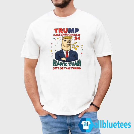 Trump Make America Great 2024 Hawk Tuah Spit On That Thang Shirt