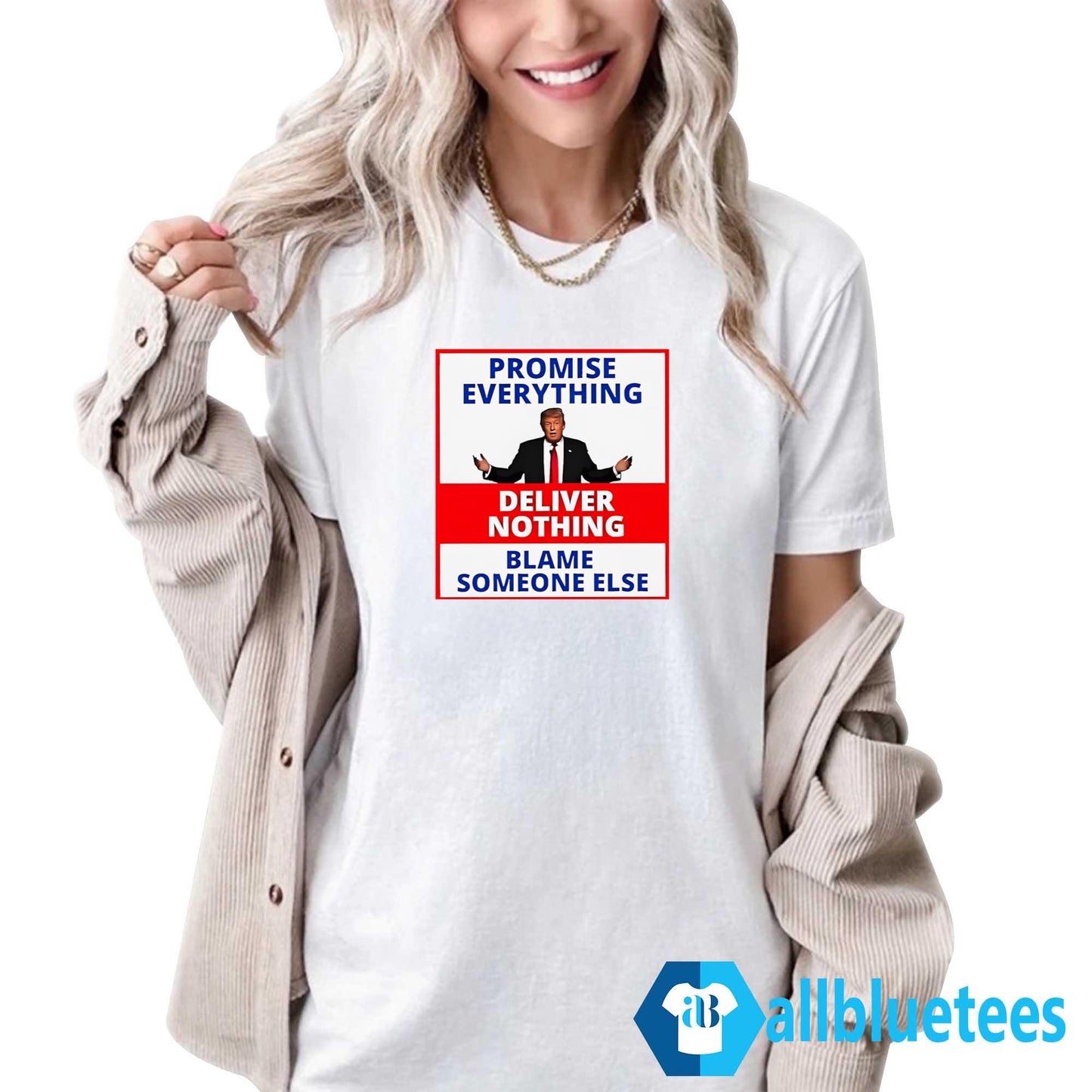 Trump Promise Everything Deliver Nothing Blame Someone Else Shirt