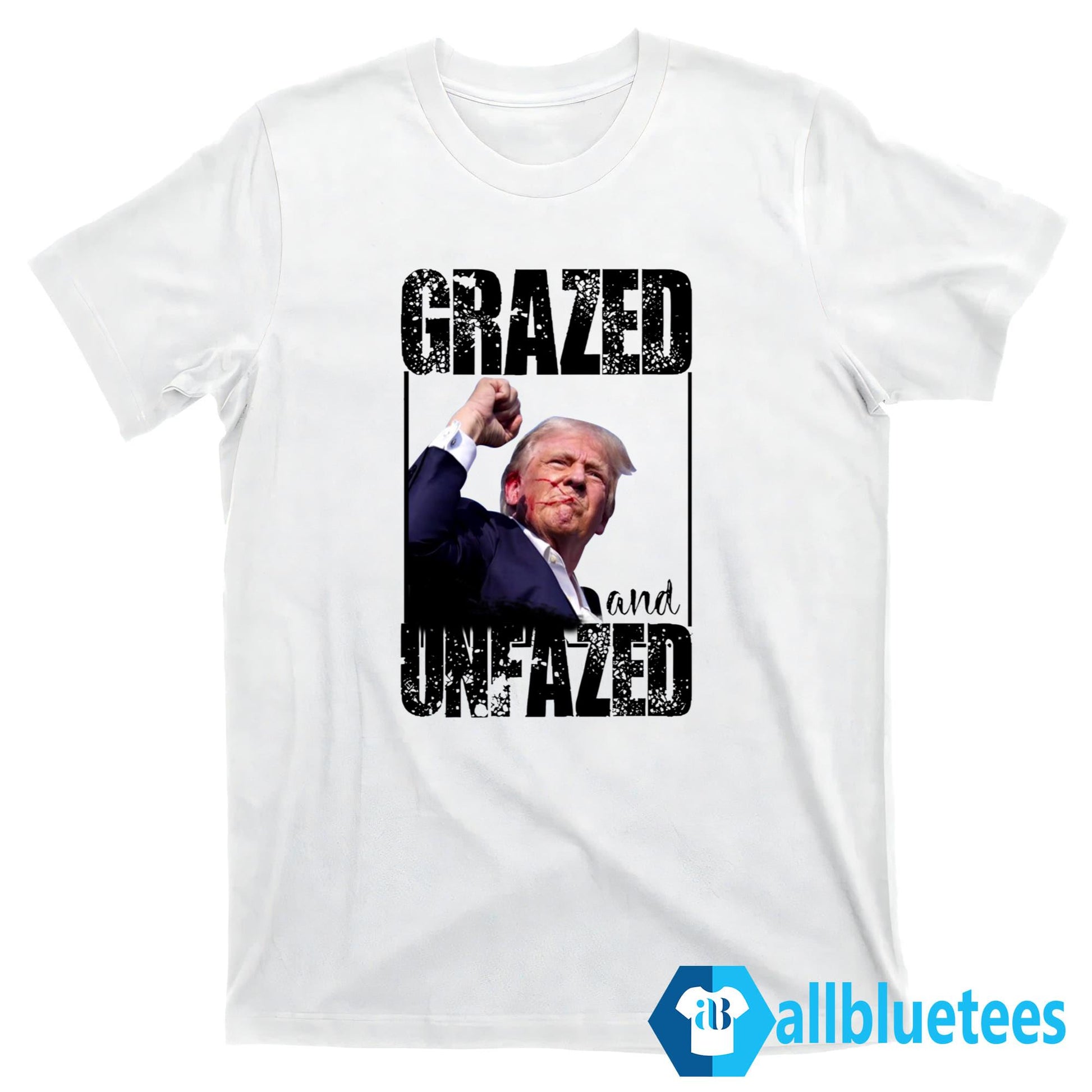 Trump Shooting Grazed And Unfazed Shirt