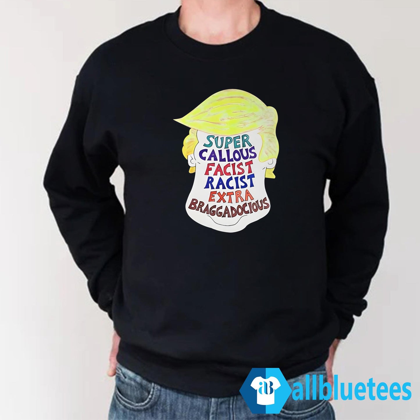 Trump Super Callous Fascist Racist Extra Braggadocious Shirt
