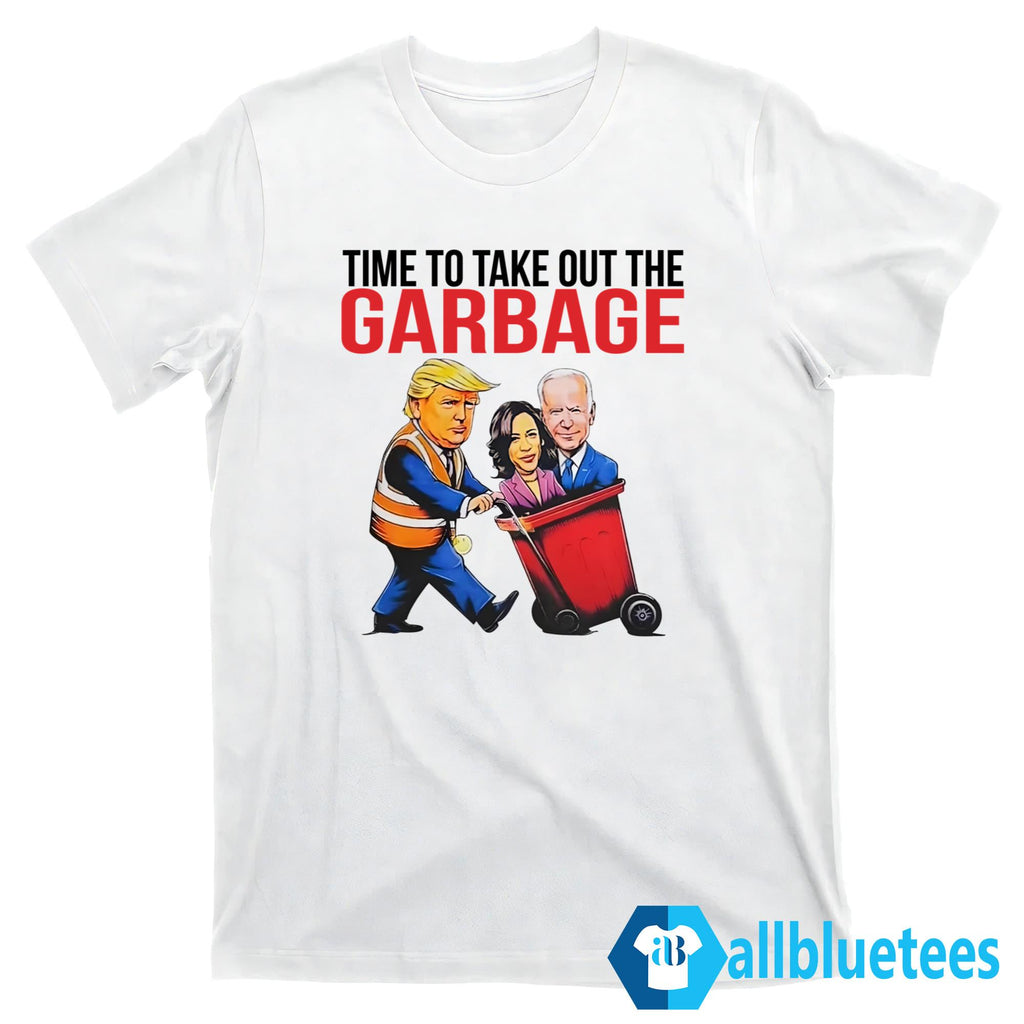 Trump Time To Take Out The Garbage Shirt