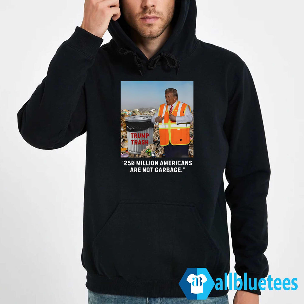 Trump Trash 250 Million Americans Are Not Garbage Shirt