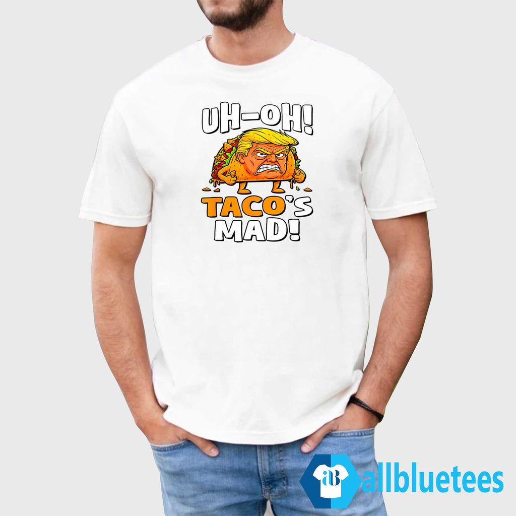 Trump Uh-Oh Taco’s Mad Shirt