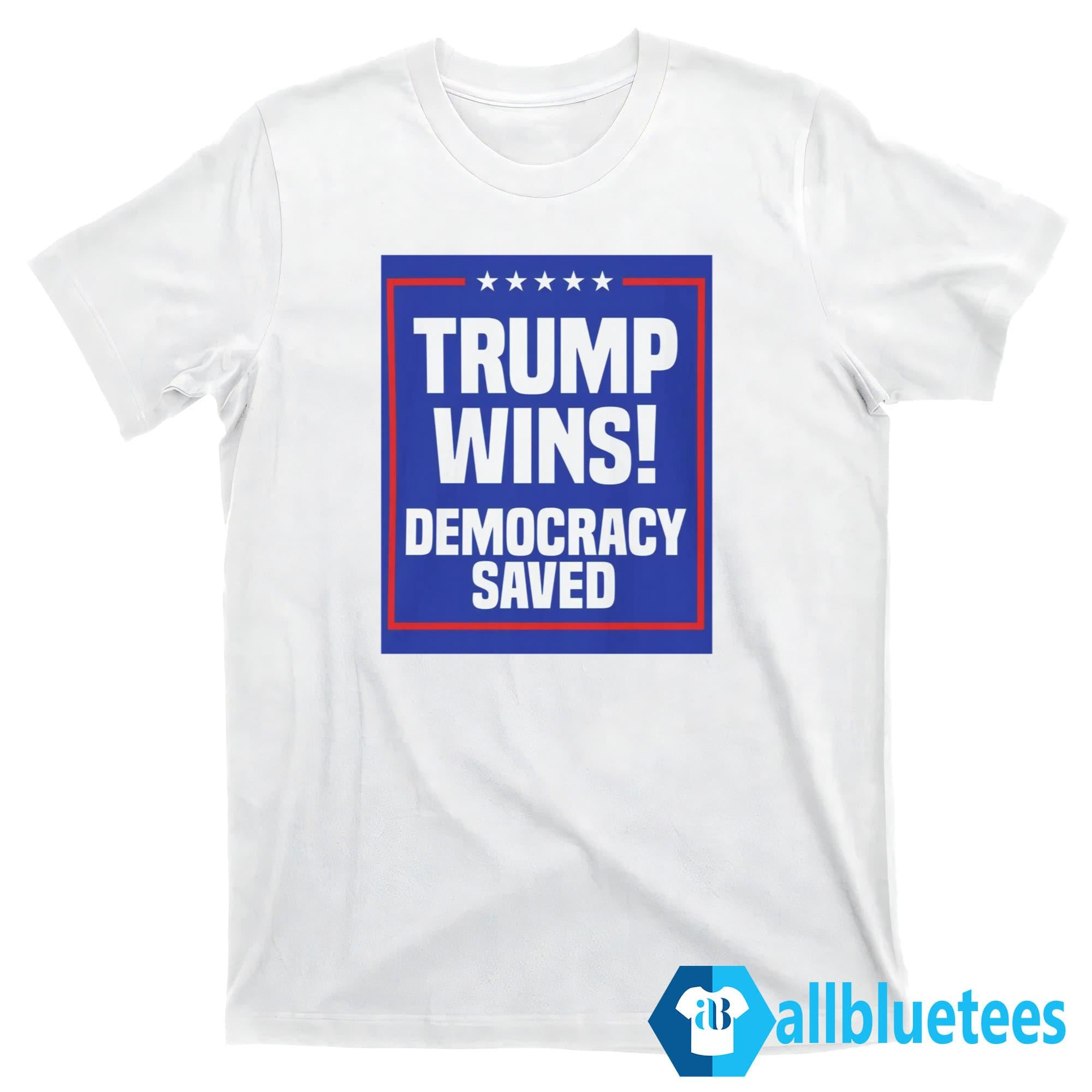 Trump Wins Democracy Saved Shirt