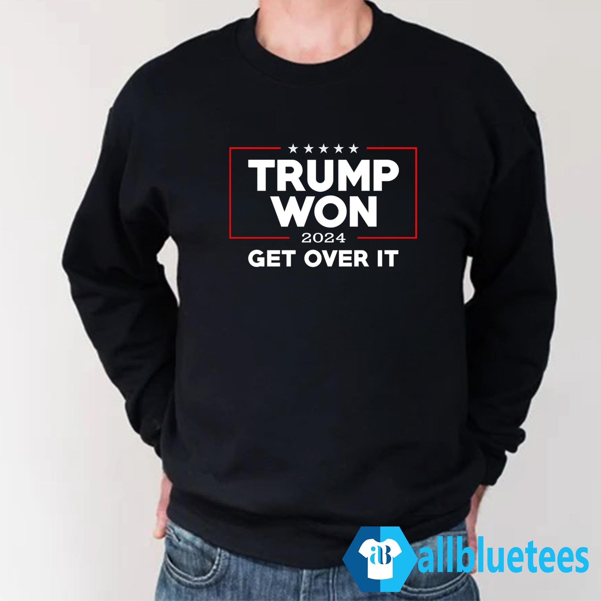 Trump Won 2024 Get Over It Shirt