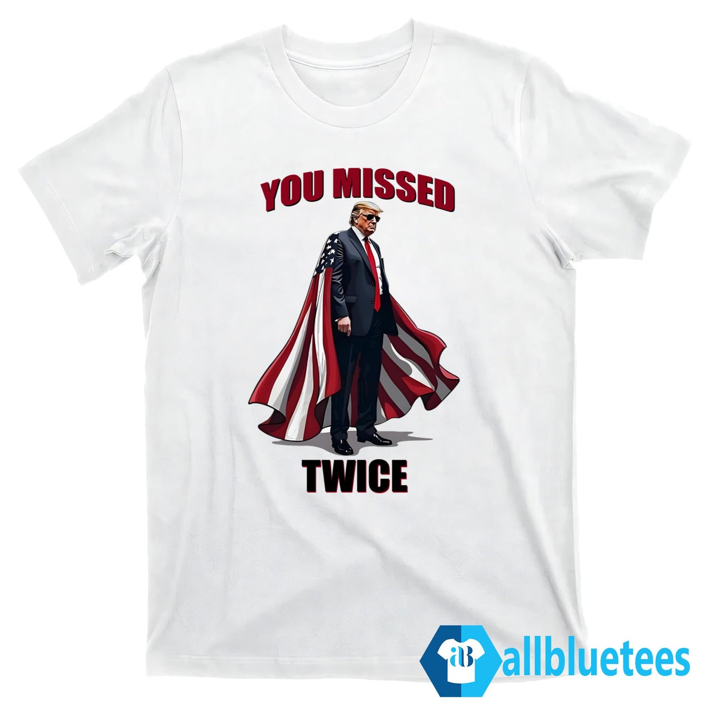 Trump You Missed Twice Shirt