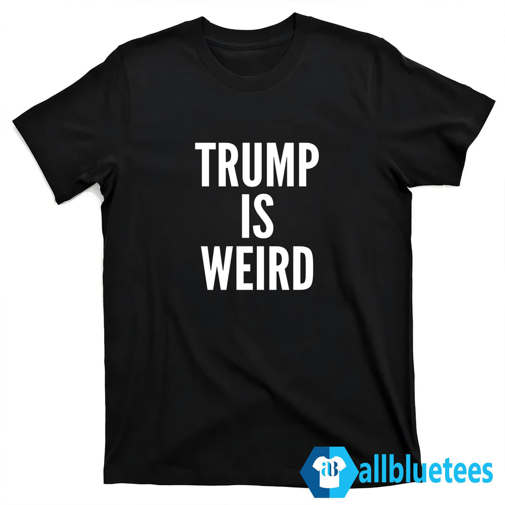 Trump Is Weird Shirt