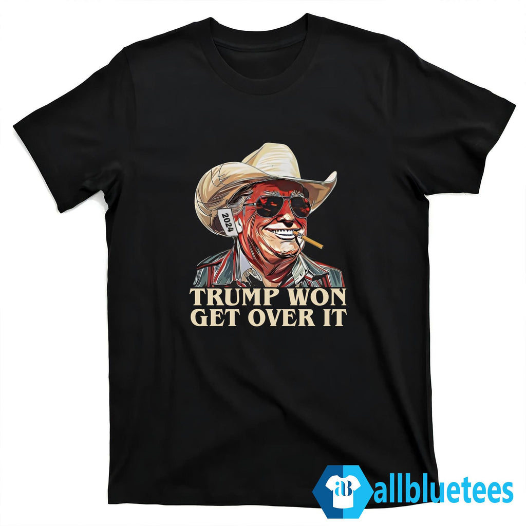 Trump Won Get Over It Shirt