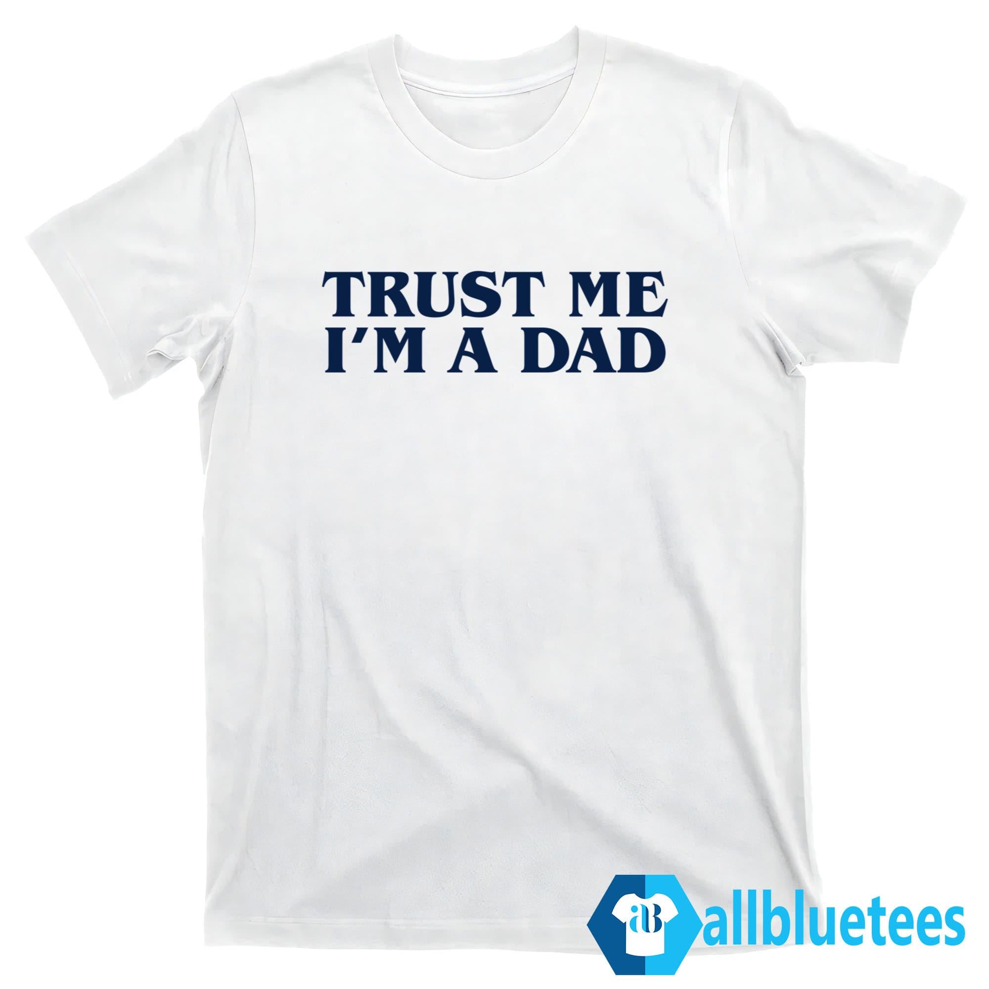 Trust Me Im A Dad Shirt