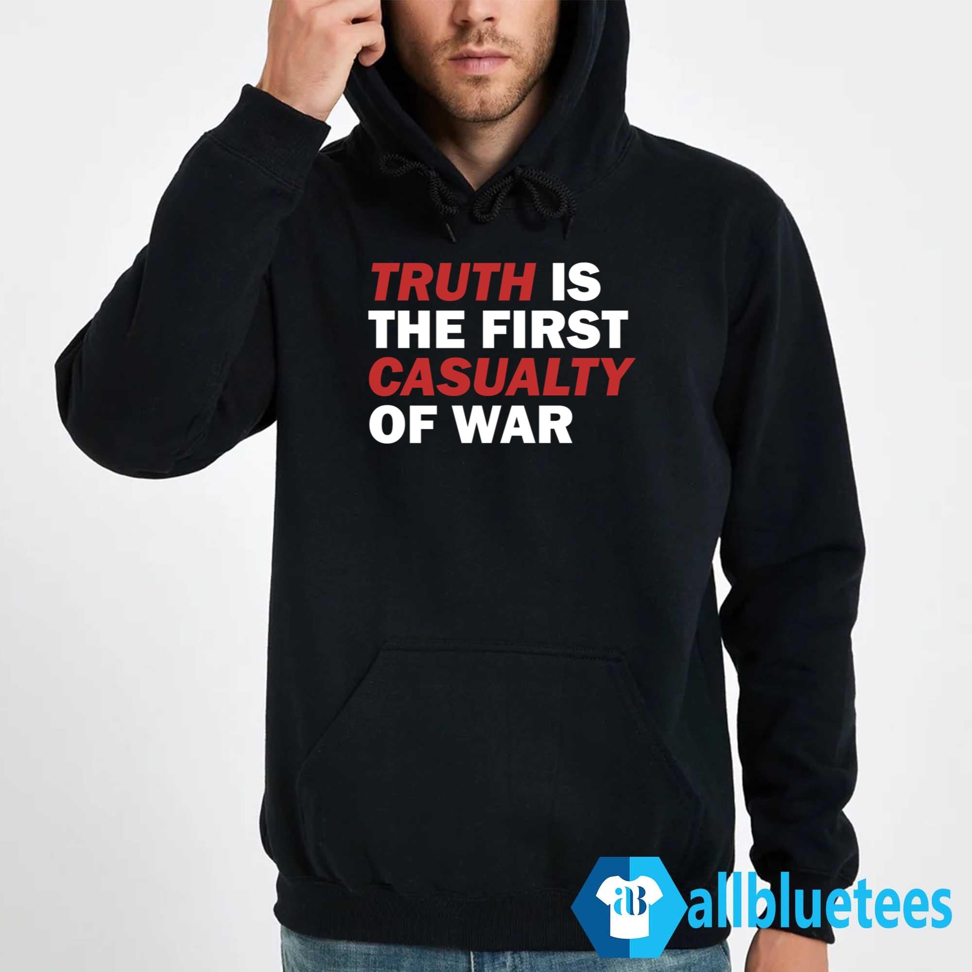 Truth Is The First Casualty Of War Shirt