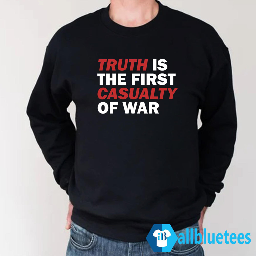 Truth Is The First Casualty Of War Shirt