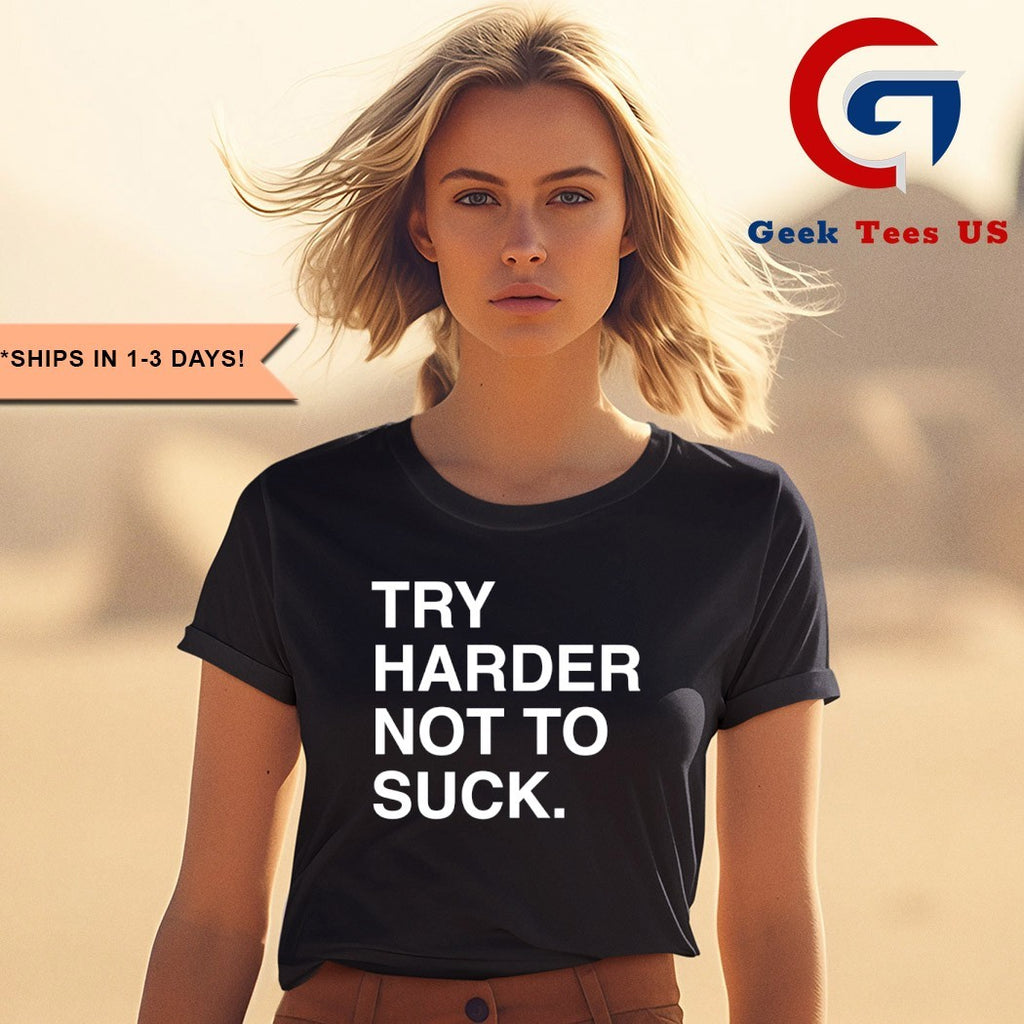 Try Harder not to suck T-shirt
