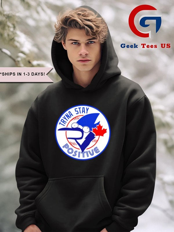 Tryna stay positive Toronto Blue Jays baseball logo cartoon shirt