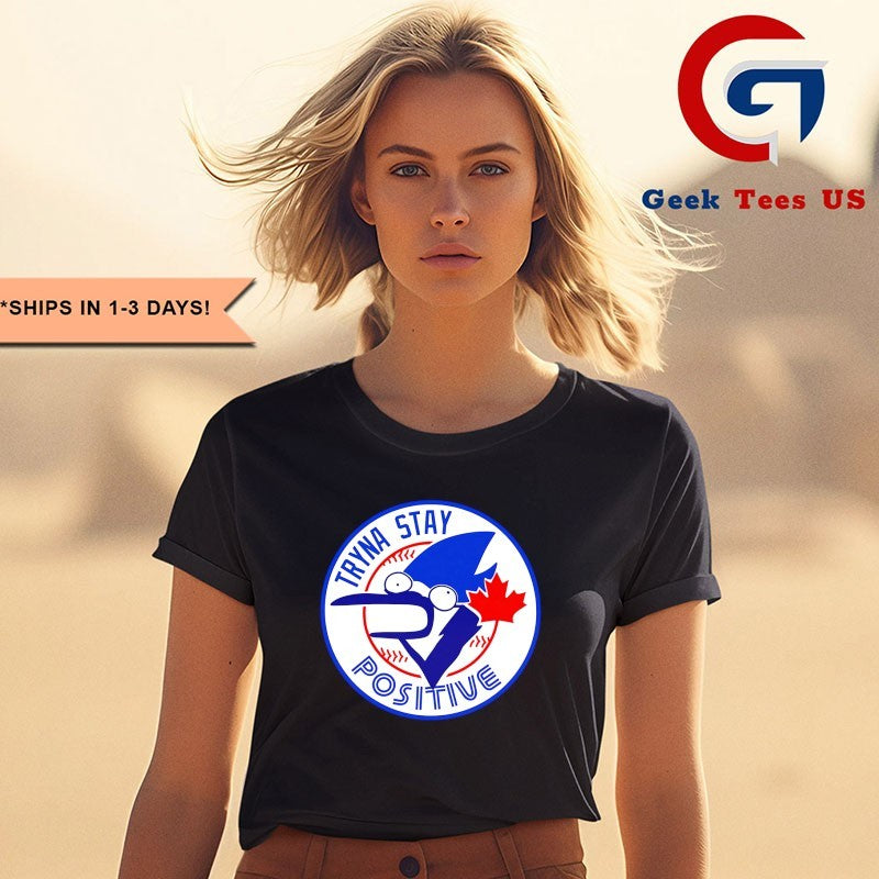 Tryna stay positive Toronto Blue Jays baseball logo cartoon shirt