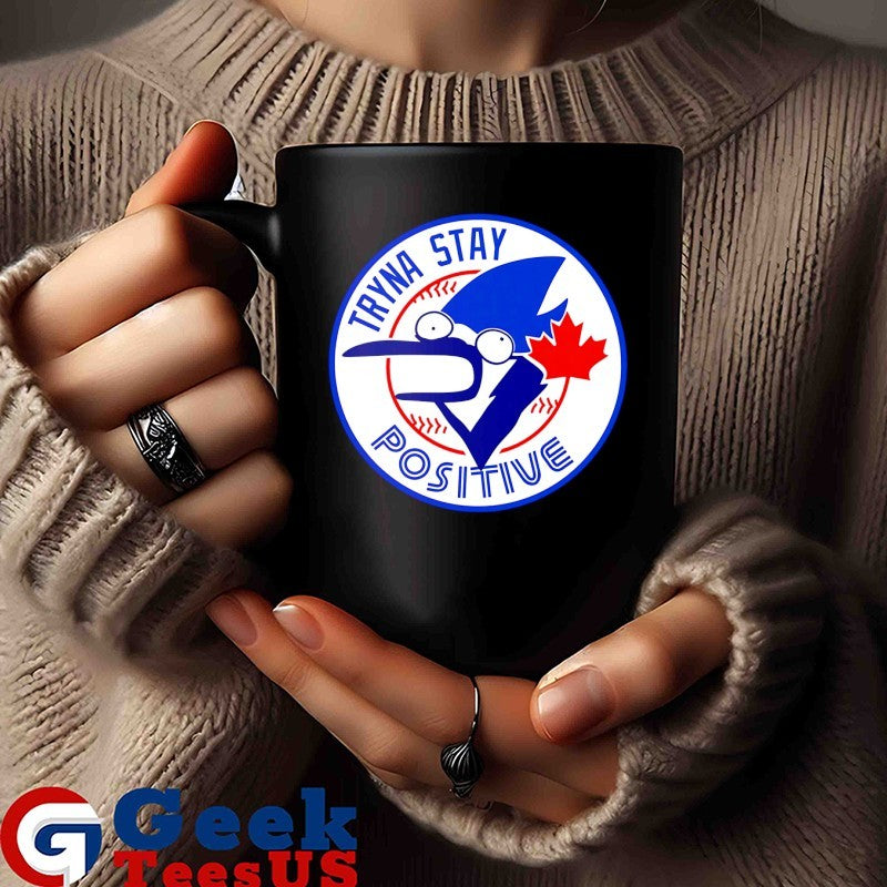 Tryna stay positive Toronto Blue Jays baseball logo cartoon shirt